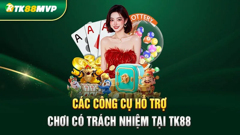 Các công cụ hỗ trợ chơi có trách nhiệm tại Tk88